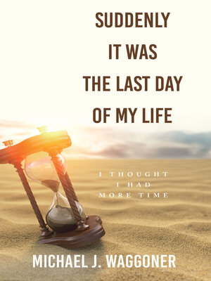 cover image of Suddenly It Was the Last Day of My Life